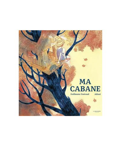 Ma cabane, Guillaume Guéraud , Alfred – Editions de la Martinière